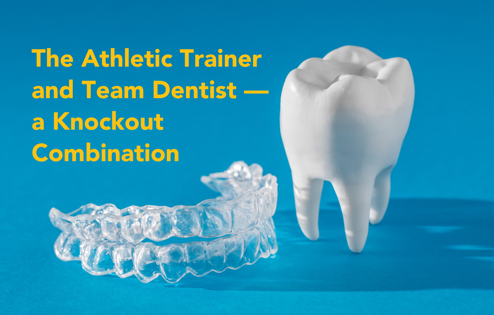 The Athletic Trainer and Team Dentist — a Knockout Combination At